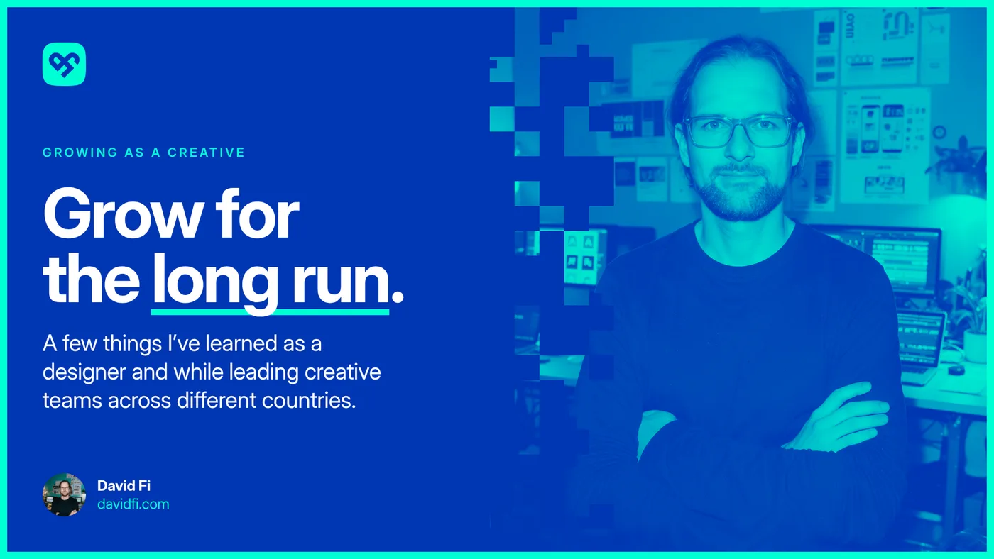 Grow for the long run. A few things I've learned as a designer and while leading creative teams across different countries.